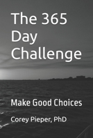 The 365 Day Challenge: Make Good Choices B0H5DFPFQL Book Cover