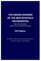 THE HIDDEN DANGERS OF THE NEW APOSTOLIC REFORMATION: NAR, New Revelation, and the Drive Toward Dominionism B0GHSF2T78 Book Cover