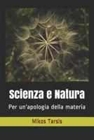 Scienza E Natura: Per Un'apologia Della Materia 1790573939 Book Cover