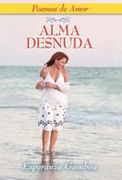Alma Desnuda, Poemas de Amor 1614930279 Book Cover