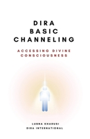 Dira Basic Channeling - Accessing Divine Consciousness 1912409291 Book Cover