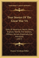 True Stories of the Great War: Volume 6 1437357229 Book Cover