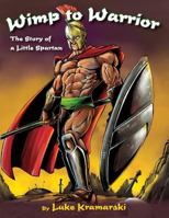 Wimp to Warrior: The Story of a Little Spartan 1945619341 Book Cover