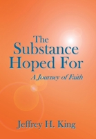 The Substance Hoped for: A Journey of Faith 1425925979 Book Cover