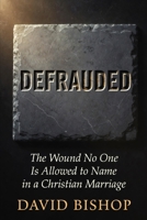 Defrauded: The Wound No One Is Allowed to Name in a Christian Marriage B0H337SV6Q Book Cover