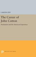The Career of John Cotton: Puritanism and the American Experience 0691625417 Book Cover