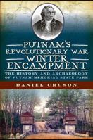 Putnam's Revolutionary War Winter Encampment: The History and Archeology of Putnam Memorial State Park 1609492315 Book Cover