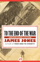 To the End of the War: Unpublished Fiction 1453218521 Book Cover
