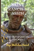 SAINT FRANCIS OF ASSISI: The Life and Prayers of a Saint B0CCCQZBQ7 Book Cover