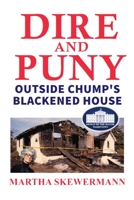 Dire and Puny: Outside Chump's Blackened House 0648437906 Book Cover
