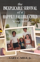 The Inexplicable Survival of a Happily Fallible Child 0999498959 Book Cover
