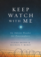 Keep Watch with Me: An Advent Reader for Peacemakers 1501876333 Book Cover