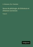 Revue de philologie, de littérature et d'histoire anciennes: Tome 8 3563794847 Book Cover