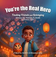 You’re the Real Hero: Finding Friends and Belonging: A Quest For Answers & Adventure Story 1969971037 Book Cover