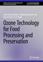Ozone Technology for Food Processing and Preservation (Synthesis Lectures on Chemical Engineering and Biochemical Engineering) 3031814606 Book Cover