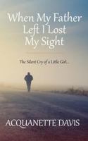 When My Father Left, I Lost My Sight: The Silent Cry of a Little Girl 1980449600 Book Cover