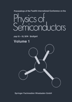 Proceedings of the Twelfth International Conference on the Physics of Semiconductors: July 15 19, 1974 Stuttgart 3519030136 Book Cover