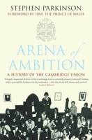 Arena of Ambition: The History of the Cambridge Union 1848310617 Book Cover