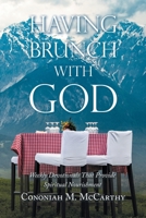 Having Brunch With God: Weekly Devotionals That Provide Spiritual Nourishment 1664277706 Book Cover