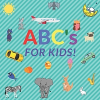 ABC's For Kids!: A Fun ABC's Themed I Learning Book Guessing Game for 2-4 Year Old Kids B084YZL525 Book Cover