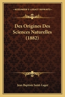 Des Origines Des Sciences Naturelles (1882) 1161054553 Book Cover