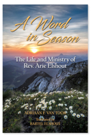 A Word in Season: The Life and Ministry of Rev. Arie Elshout 1601786948 Book Cover