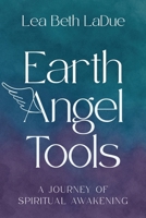 Earth Angel Tools: A Journey of Spiritual Awakening B0FSH8BN92 Book Cover