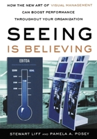 Seeing Is Believing: How the New Art of Visual Management Can Boost Performance Throughout Your Organization 0814400353 Book Cover