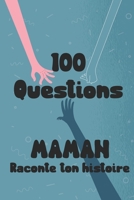 100 questions Maman raconte ton histoire: Carnet à remplir par votre mère - cadeau idéal pour noël, anniversaire, fête des mères - un moment de partage et de complicité B096LMRPXC Book Cover
