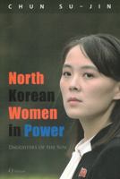 North Korean Women in Power: Daughters of the Sun 1565915127 Book Cover