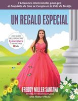 Un Regalo Especial: 7 Lecciones Intencionales para que el Proposito de Dios se Cumpla en la Vida de Tu Hijo 1722436778 Book Cover