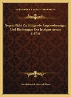 Gegen Nicht Zu Billigende Angewohnungen Und Richtungen Der Jetzigen Aerzte (1874) 1149608110 Book Cover