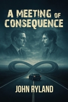 A Meeting of Consequence B0FQ64LYCG Book Cover