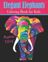 Elegant Elephants coloring book for Kids Ages 3-6,4-8: Elephant Coloring and Activity Book for Kids Ages 3-10 B097SNC3NG Book Cover