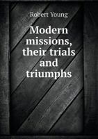 Modern Missions, Their Trials and Triumphs 1014654068 Book Cover