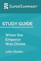 Study Guide: When the Emperor Was Divine by Julie Otsuka (SuperSummary) 1690884606 Book Cover