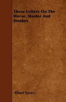 Three Letters on the Horse, Master and Donkey 1444667483 Book Cover