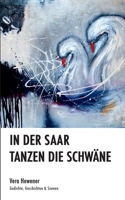 In der Saar tanzen die Schwäne: Gedichte, Geschichten & Szenen (German Edition) 3751921060 Book Cover