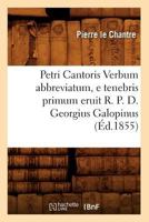 Petri Cantoris Verbum Abbreviatum, E Tenebris Primum Eruit R. P. D. Georgius Galopinus (A0/00d.1855) 2012762166 Book Cover