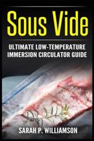 Sous Vide: Ultimate Low-Temperature Immersion Circulator Guide 8293791888 Book Cover