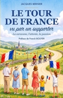 Le TOUR DE FRANCE vu par un supporter: La caravane, l'attente, la passion (French Edition) B0H2K4WSSP Book Cover