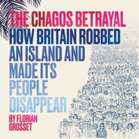 The Chagos Betrayal: How Britain robbed an island and made its people disappear 1912408678 Book Cover