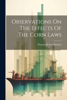 Observations On The Effects Of The Corn Laws 102265716X Book Cover
