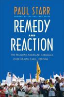 Remedy and Reaction: The Peculiar American Struggle over Health Care Reform 0300171099 Book Cover