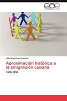 Aproximación histórica a la emigración cubana: 1930-1959 3847351338 Book Cover