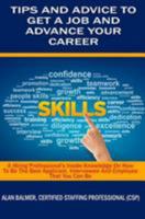 Tips and Advice To Get a Job and Advance Your Career: A Hiring Professionals Inside Knowledge On How To Be The Best Applicant, Interviewee and Employee That You Can Be 1540733203 Book Cover