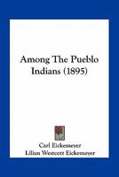 Among The Pueblo Indians (1895) 0548672261 Book Cover
