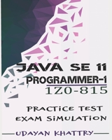 Java SE 11 Programmer I -1Z0-815 Practice Tests: 480 Questions to assess your 1Z0-815 exam preparation 1085868923 Book Cover
