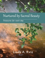 Nurtured By Sacred Beauty: Treasures for Each Day 1543966705 Book Cover