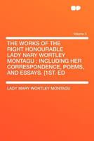 The Works of the Right Honourable Lady Nary Wortley Montagu: Including Her Correspondence, Poems, and Essays. [1st. Ed. Volume 3 1354920228 Book Cover